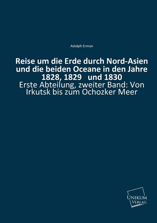 Reise Um Die Erde Durch Nord-Asien Und Die Beiden Oceane in Den Jahre 1828, 1829 Und 1830 (Paperback)