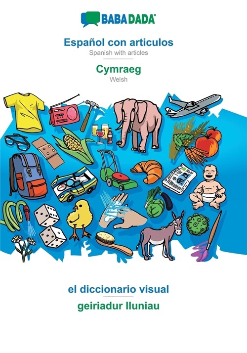 BABADADA, Espa?l con articulos - Cymraeg, el diccionario visual - geiriadur lluniau: Spanish with articles - Welsh, visual dictionary (Paperback)