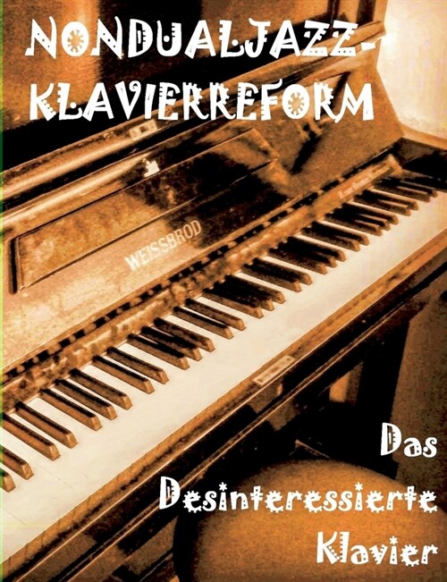 Das Desinteressierte Klavier: Die Nondualjazz-Klavierreform von Thomas Holzapfel 1986 heute (Paperback)