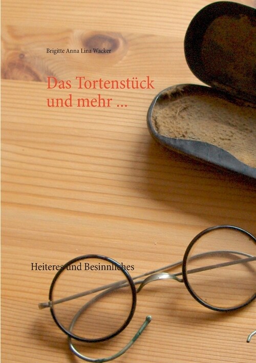 Das Tortenst?k und mehr ...: Heiteres und Besinnliches (Paperback)