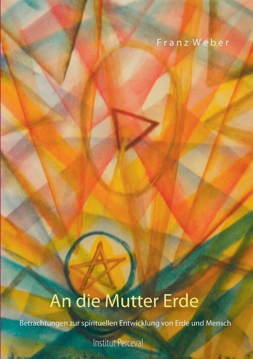 An die Mutter Erde: Betrachtungen zur spirituellen Entwicklung von Erde und Mensch (Paperback)