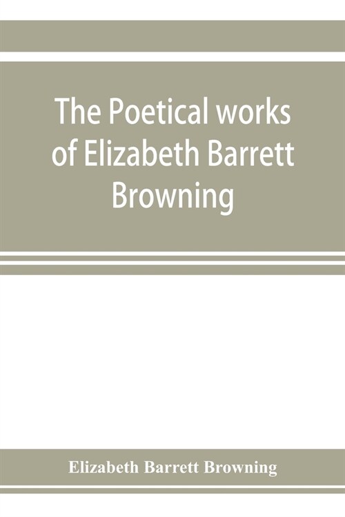 The poetical works of Elizabeth Barrett Browning (Paperback)