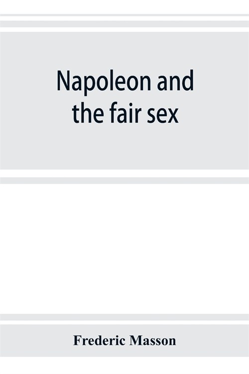 Napoleon and the fair sex (Paperback)