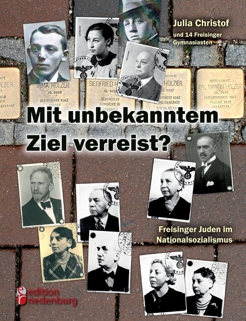 Mit unbekanntem Ziel verreist? Freisinger Juden im Nationalsozialismus (Paperback)