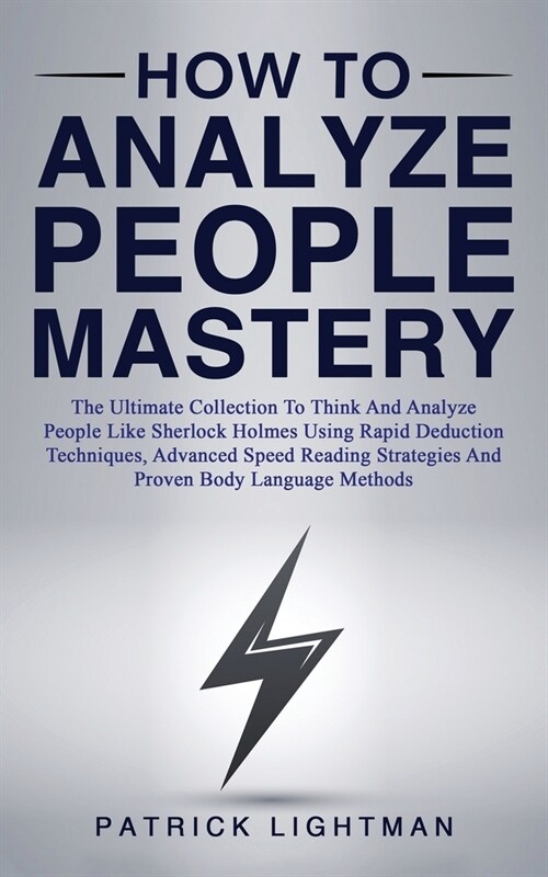 How to Analyze People Mastery: The Ultimate Collection To Think And Analyze People Like Sherlock Holmes Using Rapid Deduction Techniques, Advanced Sp (Paperback)