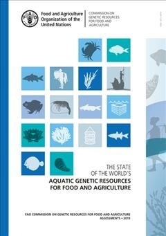 The State of the Worlds Aquatic Genetic Resources for Food and Agriculture (Paperback)