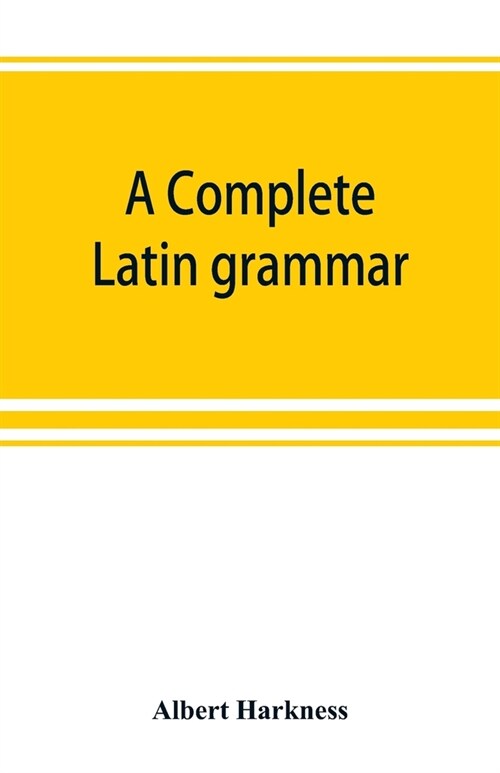 A complete Latin grammar (Paperback)