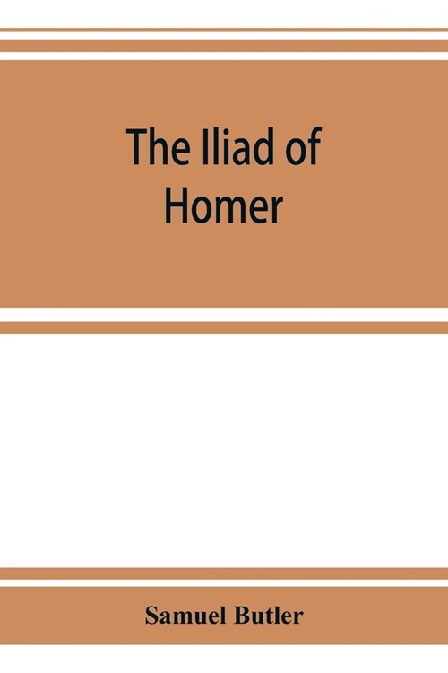The Iliad of Homer: rendered into English prose for the use of those who cannot read the original (Paperback)