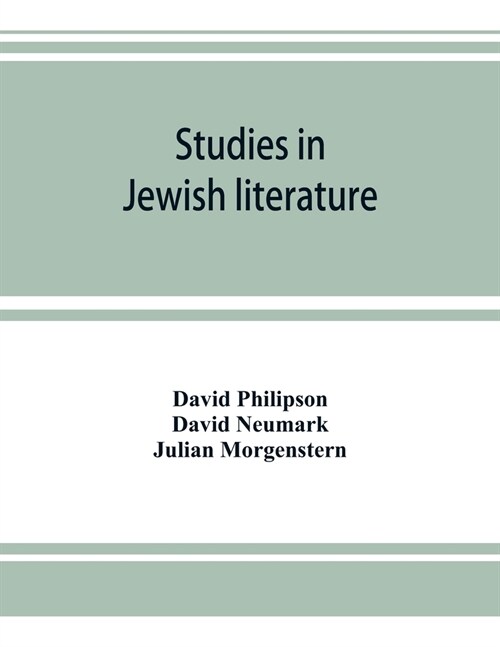 Studies in Jewish literature, issued in honor of Professor Kaufmann Kohler, Ph.D., president Hebrew Union College, Cincinnati, Ohio, on the occasion o (Paperback)