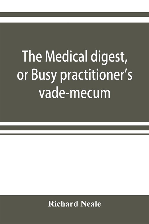 The medical digest, or Busy practitioners vade-mecum. Appendix, including the years 1891-2-3-4, and to Aug., 1895 (Paperback)