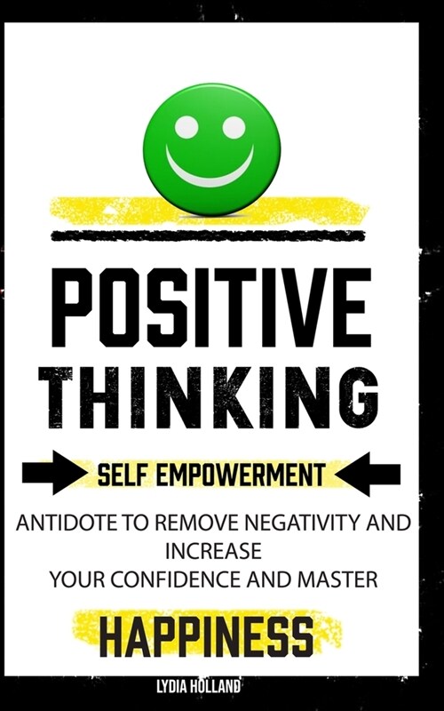 Positive Thinking: Self Empowerment Antidote To Remove Negativity And Increase Your Confidence And Master Empathy Attitude To Achieve Uns (Paperback)