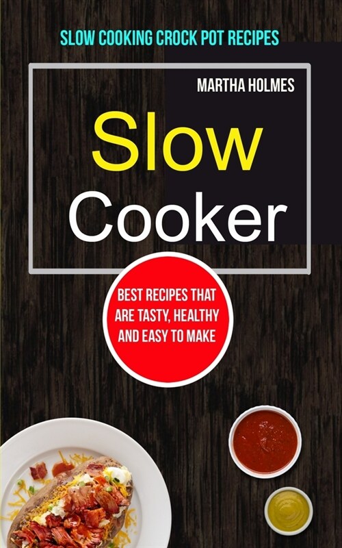Slow Cooker: Best Recipes That Are Tasty, Healthy and Easy to Make (Slow Cooking Crock Pot Recipes) (Paperback)