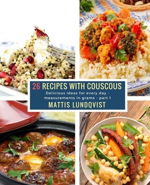 26 Recipes with Couscous - part 1: Delicious ideas for every day - measurements in grams (Paperback)