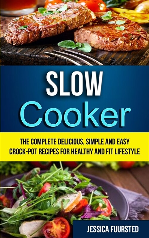 Slow Cooker: The Complete Delicious, Simple and Easy Crock-Pot Recipes for Healthy and Fit Lifestyle (Paperback)