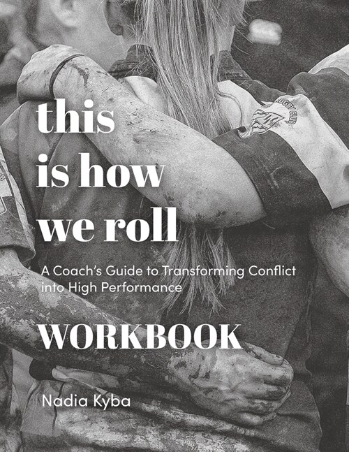 This Is How We Roll Workbook: A Coachs Guide to Transforming Conflict into High Performance (Paperback)