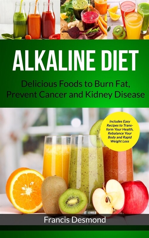 Alkaline Diet: Delicious Foods to Burn Fat, Prevent Cancer and Kidney Disease (Includes Easy Recipes to Transform Your Health, Rebala (Paperback)