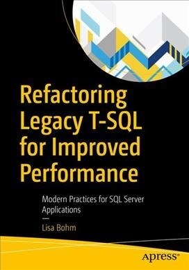 Refactoring Legacy T-SQL for Improved Performance: Modern Practices for SQL Server Applications (Paperback)