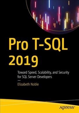 Pro T-SQL 2019: Toward Speed, Scalability, and Standardization for SQL Server Developers (Paperback)