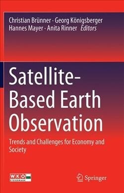 Satellite-Based Earth Observation: Trends and Challenges for Economy and Society (Paperback, Softcover Repri)