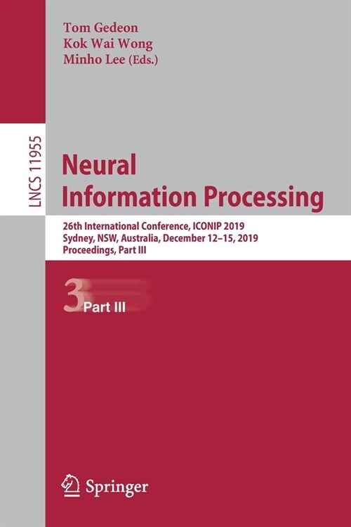 Neural Information Processing: 26th International Conference, Iconip 2019, Sydney, Nsw, Australia, December 12-15, 2019, Proceedings, Part III (Paperback, 2019)