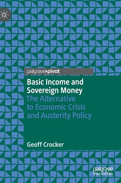 [중고] Basic Income and Sovereign Money: The Alternative to Economic Crisis and Austerity Policy (Hardcover, 2020)