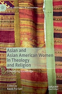 Asian and Asian American women in theology and religion : embodying knowledge