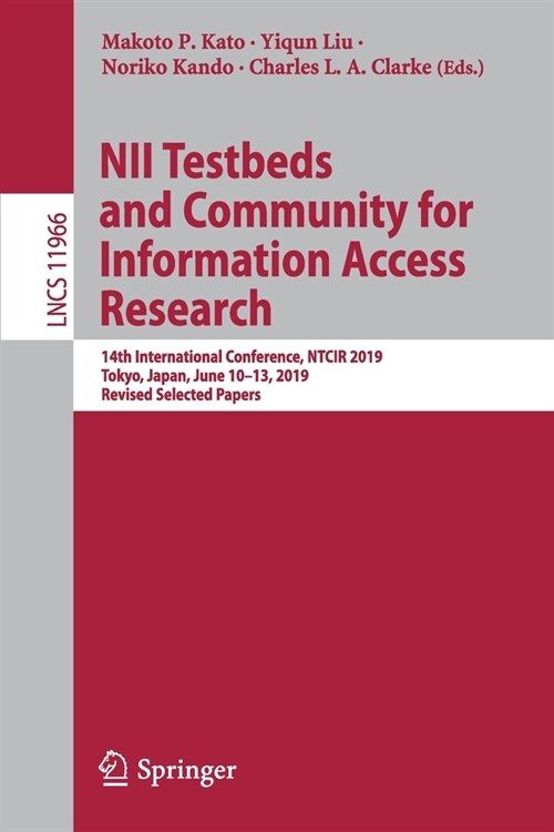 Nii Testbeds and Community for Information Access Research: 14th International Conference, Ntcir 2019, Tokyo, Japan, June 10-13, 2019, Revised Selecte (Paperback, 2019)