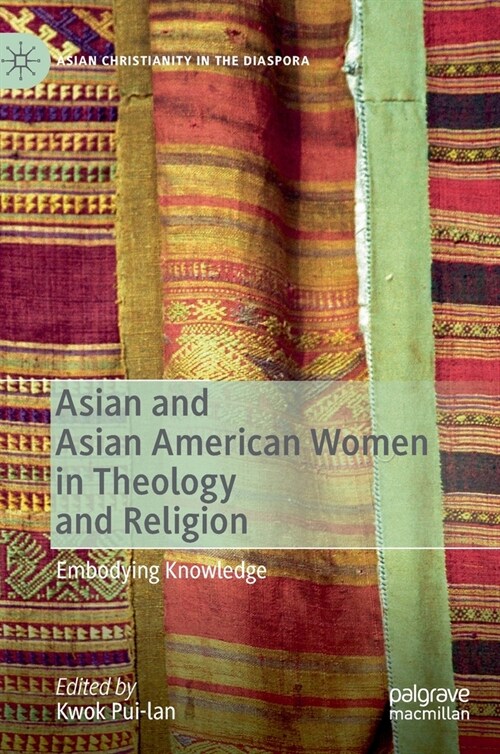 Asian and Asian American Women in Theology and Religion: Embodying Knowledge (Hardcover, 2020)