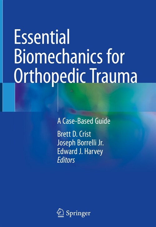 Essential Biomechanics for Orthopedic Trauma: A Case-Based Guide (Hardcover, 2020)