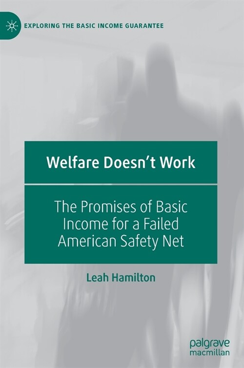 Welfare Doesnt Work: The Promises of Basic Income for a Failed American Safety Net (Hardcover, 2020)
