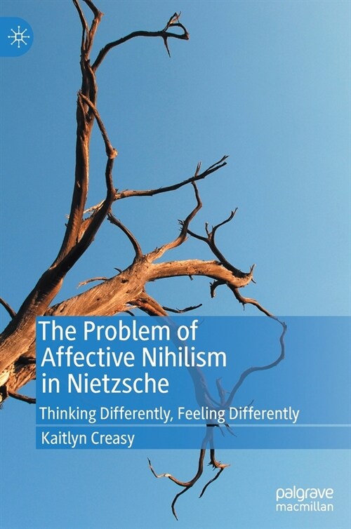 The Problem of Affective Nihilism in Nietzsche: Thinking Differently, Feeling Differently (Hardcover, 2020)