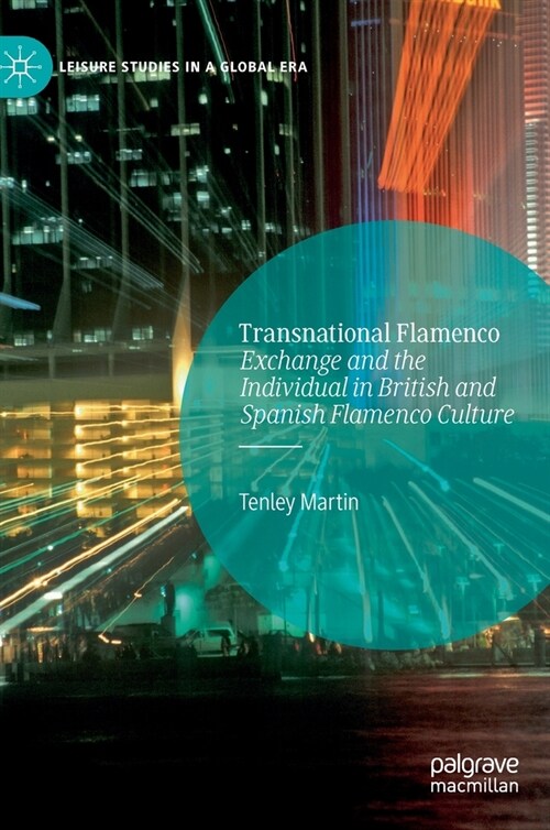 Transnational Flamenco: Exchange and the Individual in British and Spanish Flamenco Culture (Hardcover, 2020)