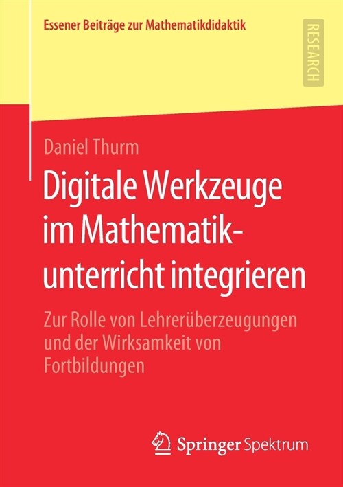 Digitale Werkzeuge Im Mathematikunterricht Integrieren: Zur Rolle Von Lehrer?erzeugungen Und Der Wirksamkeit Von Fortbildungen (Paperback, 1. Aufl. 2020)