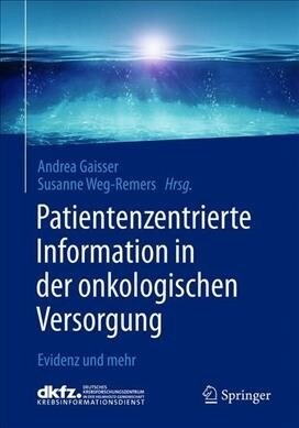 Patientenzentrierte Information in Der Onkologischen Versorgung: Evidenz Und Mehr (Paperback, 1. Aufl. 2020)