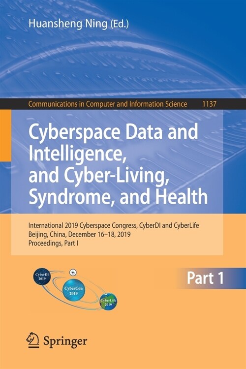 Cyberspace Data and Intelligence, and Cyber-Living, Syndrome, and Health: International 2019 Cyberspace Congress, Cyberdi and Cyberlife, Beijing, Chin (Paperback, 2019)