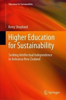 Higher Education for Sustainability: Seeking Intellectual Independence in Aotearoa New Zealand (Hardcover, 2020)