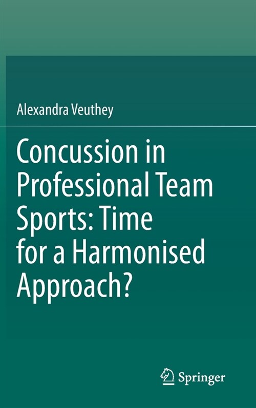Concussion in Professional Team Sports: Time for a Harmonised Approach? (Hardcover, 2020)