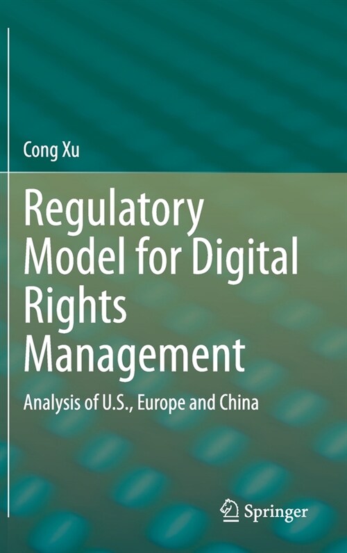 Regulatory Model for Digital Rights Management: Analysis of U.S., Europe and China (Hardcover, 2020)