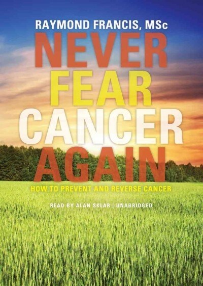 Never Fear Cancer Again: How to Prevent and Reverse Cancer (Audio CD, Library)