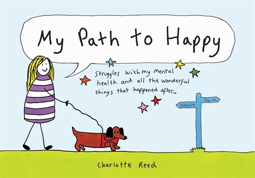 My Path to Happy: Struggles with My Mental Health and All the Wonderful Things That Happened After (Hardcover)