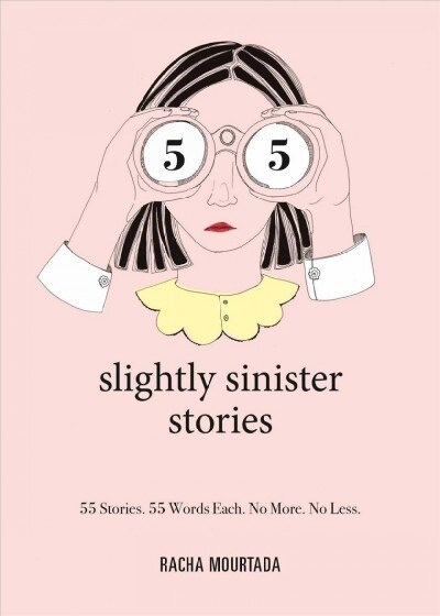55 Slightly Sinister Stories: 55 Stories. 55 Words Each. No More. No Less. (Hardcover)