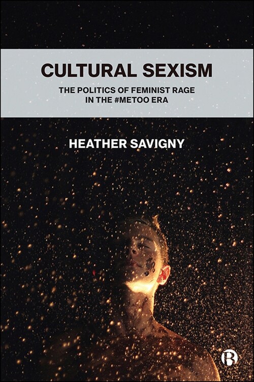 Cultural Sexism : The politics of feminist rage in the #metoo era (Hardcover)