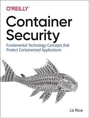 Container Security: Fundamental Technology Concepts That Protect Containerized Applications (Paperback)
