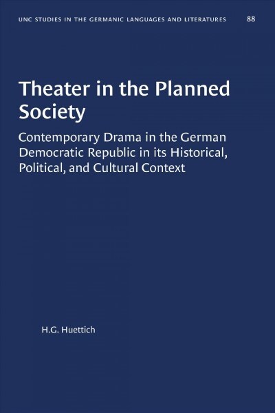Theater in the Planned Society: Contemporary Drama in the German Democratic Republic in Its Historical, Political, and Cultural Context (Paperback)