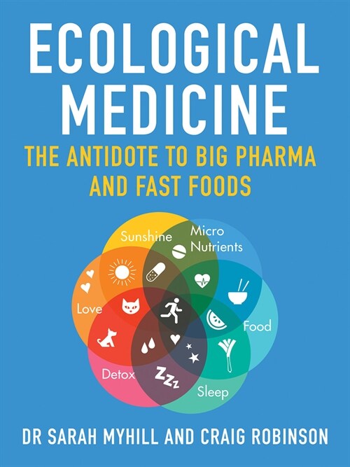 Ecological Medicine : The Antidote to Big Pharma and Fast Food (Paperback)