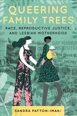 Queering Family Trees: Race, Reproductive Justice, and Lesbian Motherhood (Paperback)