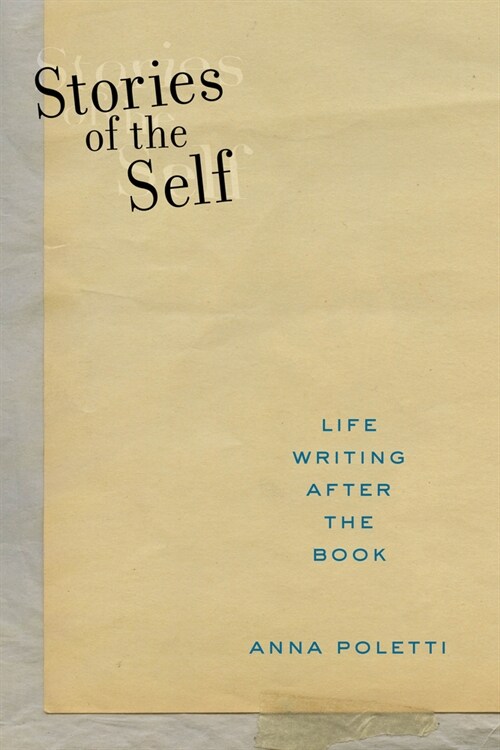 Stories of the Self: Life Writing After the Book (Paperback)