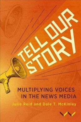 Tell Our Story: Multiplying Voices in the News Media (Hardcover)