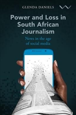 Power and Loss in South African Journalism: News in the Age of Social Media (Hardcover)