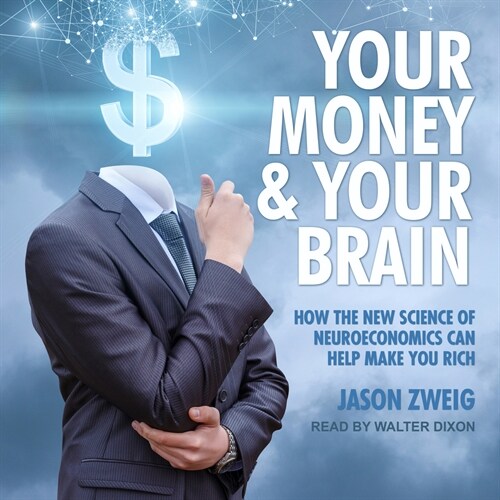 Your Money and Your Brain: How the New Science of Neuroeconomics Can Help Make You Rich (MP3 CD)